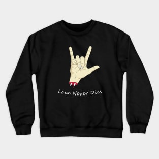 Love Never Dies Crewneck Sweatshirt